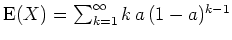 $ \mbox{${\operatorname{E}}(X) = \sum_{k=1}^\infty k\, a\,(1-a)^{k-1}$}$