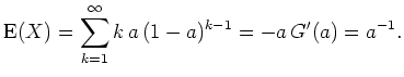 $ \mbox{$\displaystyle
{\operatorname{E}}(X) = \sum_{k=1}^\infty k\, a\,(1-a)^{k-1}
= -a\,G'(a) = a^{-1}.
$}$