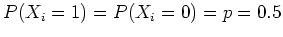 $ \mbox{$P(X_i = 1) = P(X_i = 0) = p = 0.5$}$