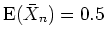 $ \mbox{${\operatorname{E}}(\bar{X}_n) = 0.5$}$
