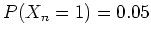 $ \mbox{$P(X_n = 1) = 0.05$}$