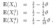 $ \mbox{$\displaystyle
\begin{array}{lcl}
{\operatorname{E}}(X_i) &=& \frac{2...
...name{E}}(X_i^4) &=& \frac{1}{3} - \frac{2}{15}\vartheta\; .\\
\end{array} $}$