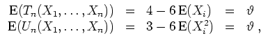$ \mbox{$\displaystyle
\begin{array}{rclcl}
{\operatorname{E}}(T_n(X_1,\dots,...
...n)) &=& 3-6\,{\operatorname{E}}(X_i^2) & = & \vartheta\; , \\
\end{array} $}$
