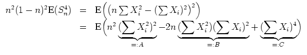 $ \mbox{$\displaystyle
\begin{array}{rcl}
n^2(1-n)^2{\operatorname{E}}(S_n^4)...
...2)(\sum X_i)^2}_{=:B}
+ \underbrace{(\sum X_i)^4}_{=:C} \Bigr)
\end{array} $}$