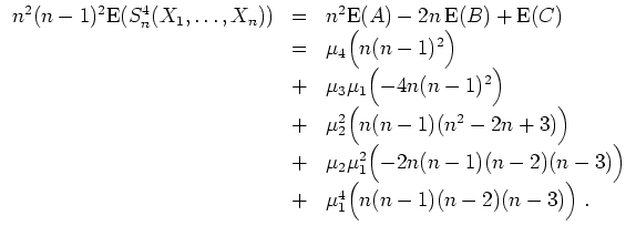 $ \mbox{$\displaystyle
\begin{array}{rcl}
n^2(n-1)^2{\operatorname{E}}(S_n^4(...
...-2)(n-3)\Bigr)\\
&+& \mu_1^4 \Bigl(n(n-1)(n-2)(n-3)\Bigr)\;.
\end{array} $}$