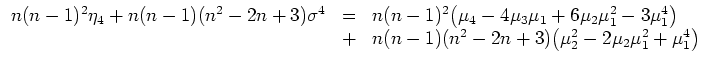 $ \mbox{$\displaystyle
\begin{array}{rcl}
n(n-1)^2\eta_4+n(n-1)(n^2-2n+3)\sig...
... &+&
n(n-1)(n^2-2n+3)\bigl(\mu_2^2-2\mu_2\mu_1^2+\mu_1^4\bigr)
\end{array} $}$