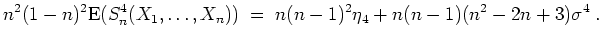 $ \mbox{$\displaystyle
n^2(1-n)^2{\operatorname{E}}(S_n^4(X_1,\dots,X_n))\;=\;n(n-1)^2\eta_4+n(n-1)(n^2-2n+3)\sigma^4\;.
$}$