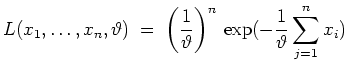 $ \mbox{$\displaystyle
L(x_1,\dots,x_n,\vartheta) \; = \;
\left(\frac{1}{\vartheta}\right)^n\,
\exp(-\frac{1}{\vartheta}\sum_{j=1}^n x_i)
$}$