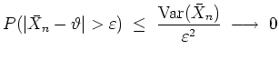 $ \mbox{$\displaystyle
P(\vert\bar{X}_n-\vartheta\vert>\varepsilon ) \; \leq \...
...ac{{\operatorname{Var}}(\bar{X}_n)}{\varepsilon ^2}
\; \longrightarrow \; 0
$}$