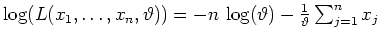 $ \mbox{$\log(L(x_1,\dots,x_n,\vartheta)) = -n\,\log(\vartheta) - \frac{1}{\vartheta}\sum_{j=1}^n
x_j$}$
