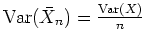 $ \mbox{${\operatorname{Var}}(\bar{X}_n) = \frac{{\operatorname{Var}}(X)}{n}$}$