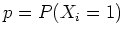 $ \mbox{$p=P(X_i=1)$}$
