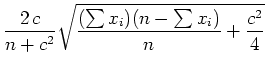 $ \mbox{$\displaystyle
\frac{2\,c}{n+c^2}\sqrt{\frac{(\sum x_i) (n-\sum x_i)}{n} + \frac{c^2}{4}}
$}$