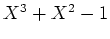 $ \mbox{$X^3 + X^2 -1$}$