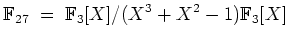 $ \mbox{$\displaystyle
\mathbb{F}_{27} \; =\; \mathbb{F}_3[X] / (X^3 + X^2 - 1)\mathbb{F}_3[X]
$}$