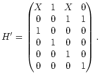 $ \mbox{$\displaystyle
H'=\begin{pmatrix}X&1&X&0\\  0&0&1&1\\  1&0&0&0\\  0&1&0&0\\  0&0&1&0\\  0&0&0&1\end{pmatrix}.
$}$