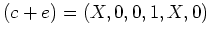 $ \mbox{$(c+e)=(X,0,0,1,X,0)$}$