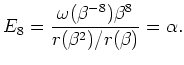 $ \mbox{$\displaystyle
E_8 = \frac{\omega(\beta^{-8})\beta^8}{r(\beta^2)/r(\beta)} = \alpha.
$}$