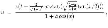 $ \mbox{$\displaystyle
u \; =\; \frac{c(t + \frac{2}{\sqrt{1 - a^2}}\arctan(\sqrt{\frac{1-a}{1+a}}\tan(x/2)))}{1 + a\cos(x)}\; ,
$}$