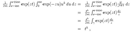 $ \mbox{$\displaystyle
\begin{array}{rl}
\frac{1}{2\pi\mathrm{i}}\int_{\sigma ...
...\int_\gamma \exp(zt) \frac{dz}{z}\vspace*{2mm} \\
= & t^k\; ,
\end{array}$}$