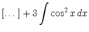 $\displaystyle [\dots] +3\int \cos^2 x\,dx$