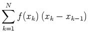 $\displaystyle \sum_{k=1}^N f(x_k)\,(x_k-x_{k-1}) $