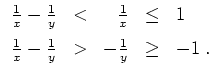 $ \mbox{$\displaystyle
\begin{array}{rcrcl}
\frac{1}{x} - \frac{1}{y} & < & \fr...
...\frac{1}{x} - \frac{1}{y} & > & -\frac{1}{y} & \geq & -1\; . \\
\end{array}$}$