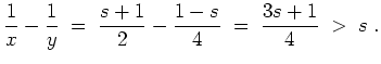 $ \mbox{$\displaystyle
\frac{1}{x} - \frac{1}{y} \; =\; \frac{s+1}{2} - \frac{1-s}{4} \; =\; \frac{3s+1}{4} \; >\; s\; .
$}$