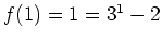 $ \mbox{$f(1) = 1 = 3^1-2$}$