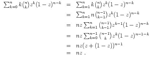 $ \mbox{$\displaystyle
\begin{array}{rcl}
\sum_{k=0}^n k{n\choose k}z^k(1-z)^{n...
...-k}\vspace{2mm}\\
& = & nz(z+(1-z))^{n-1}\\
& = & nz\; . \\
\end{array}$}$