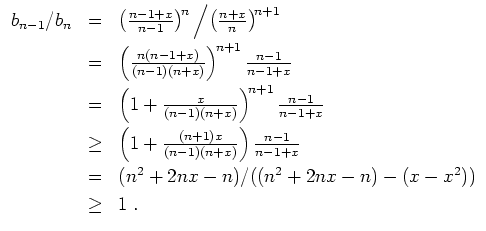 $ \mbox{$\displaystyle
\begin{array}{rcl}
b_{n-1}/b_n
& = & \left(\frac{n-1+x}{...
...^2 + 2nx - n) - (x - x^2)) \vspace*{1mm} \\
& \geq & 1\; . \\
\end{array}$}$