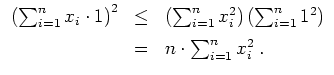 $ \mbox{$\displaystyle
\begin{array}{rcl}
\left(\sum_{i = 1}^n x_i\cdot 1\right...
...ight)\vspace*{2mm} \\
& = & n\cdot\sum_{i = 1}^n x_i^2\; . \\
\end{array}$}$