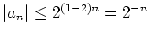 $ \mbox{$\vert a_n\vert\leq 2^{(1-2)n}=2^{-n}$}$