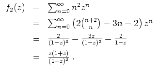 $ \mbox{$\displaystyle
\begin{array}{rcl}
f_2(z)
& = &\sum_{n = 0}^\infty n^2 ...
...2}{1-z} \vspace*{2mm} \\
& = & \frac{z(1+z)}{(1-z)^3} \; . \\
\end{array}$}$