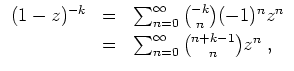 $ \mbox{$\displaystyle
\begin{array}{rcl}
(1 - z)^{-k}
& = & \sum_{n = 0}^\inf...
...1mm}\\
& = & \sum_{n = 0}^\infty {n+k-1 \choose n} z^n\; , \\
\end{array}$}$