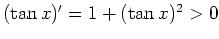 $ \mbox{$(\tan x)'=1+(\tan x)^2>0$}$