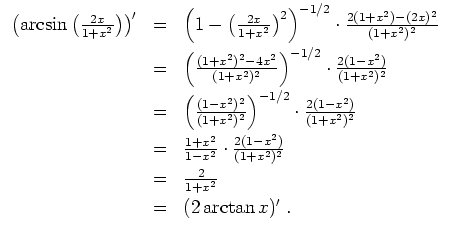 $ \mbox{$\displaystyle
\begin{array}{rcl}
\left(\arcsin\left(\frac{2x}{1+x^2}\r...
...m}\\
&=& \frac{2}{1+x^2}\vspace*{1mm}\\
&=& (2\arctan x)'\; .
\end{array}$}$