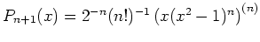 $ \mbox{$P_{n+1}(x)=2^{-n}(n!)^{-1}\left(x(x^2-1)^n\right)^{(n)}$}$
