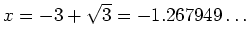 $ \mbox{$x = -3 + \sqrt{3} = -1.267949\ldots$}$