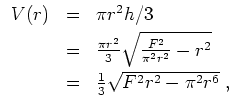 $ \mbox{$\displaystyle
\begin{array}{rcl}
V(r)
& = & \pi r^2 h/3 \vspace*{1mm}...
...*{1mm}\\
& = & \frac{1}{3} \sqrt{F^2 r^2 - \pi^2 r^6} \; , \\
\end{array}$}$