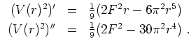 $ \mbox{$\displaystyle
\begin{array}{rcl}
(V(r)^2)' & = & \frac{1}{9} (2 F^2 r ...
... \\
(V(r)^2)'' & = & \frac{1}{9} (2 F^2 - 30\pi^2 r^4)\; . \\
\end{array}$}$