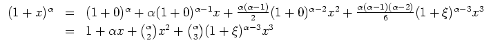 $ \mbox{$\displaystyle
\begin{array}{rcl}
(1+x)^\alpha
&=& (1+0)^\alpha + \alph...
...{\alpha\choose 2}x^2 +{\alpha\choose 3} (1+\xi)^{\alpha-3}x^3\\
\end{array}$}$