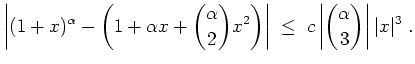$ \mbox{$\displaystyle
\left\vert(1+x)^\alpha - \left(1+\alpha x+ {\alpha\choos...
...t\vert
\;\leq\; c\left\vert{\alpha\choose 3}\right\vert \vert x\vert^3 \; .
$}$