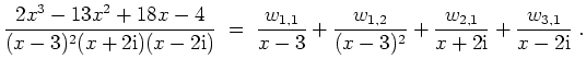 $ \mbox{$\displaystyle
\frac{2x^3 - 13x^2 + 18x - 4}{(x-3)^2(x + 2\mathrm{i})(x...
...w_{2,1}}{x+2\mathrm{i}}} + {\displaystyle\frac{w_{3,1}}{x-2\mathrm{i}}} \; .
$}$