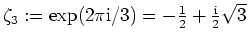 $ \mbox{$\zeta_3 := \exp(2\pi\mathrm{i}/3) = -\frac{1}{2} + \frac{\mathrm{i}}{2}\sqrt{3}$}$