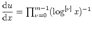 $ \mbox{${\displaystyle\frac{{\mbox{d}}u}{{\mbox{d}}x}} = \prod_{\nu = 0}^{m-1} (\log^{[\nu]} x)^{-1}$}$