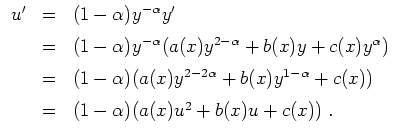 $ \mbox{$\displaystyle
\begin{array}{rcl}
u'
&=& (1-\alpha)y^{-\alpha}y'\vspace...
...ha}+c(x))\vspace*{2mm}\\
&=& (1-\alpha)(a(x)u^2+b(x)u+c(x)) \;.
\end{array}$}$