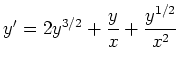 $ \mbox{$y'=2y^{3/2}+{\displaystyle\frac{y}{x}}+{\displaystyle\frac{y^{1/2}}{x^2}}$}$