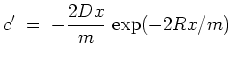 $ \mbox{$\displaystyle
c' \;=\; -\frac{2Dx}{m}\,\exp(-2Rx/m)
$}$