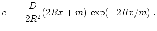 $ \mbox{$\displaystyle
c \;=\; \frac{D}{2R^2}(2Rx+m)\,\exp(-2Rx/m)\; .
$}$